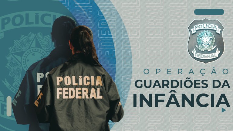A Polícia Federal deflagra Operação Guardiões da Infância contra o abuso sexual infantil
